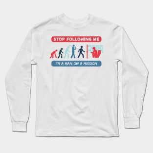 New Evolution of Man Stop Following Me 3 Long Sleeve T-Shirt